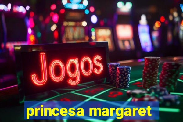 princesa margaret